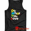 do what you love colorful design Tank Top