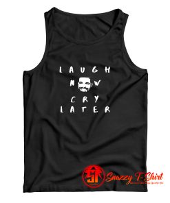 laugh now cry later Tank Top