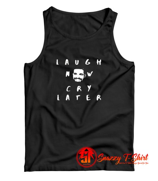 laugh now cry later Tank Top