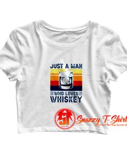 ust a man who loves whiskey Crop Top Shirt