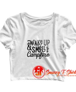 wake up smell the campfire Crop Top Shirt