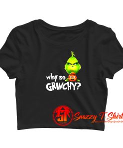 why so grinchy Crop Top Shirt