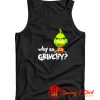 why so grinchy Tank Top