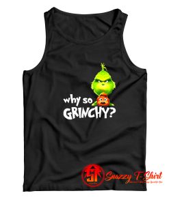 why so grinchy Tank Top