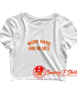 work hard and be nice Crop Top Shirt